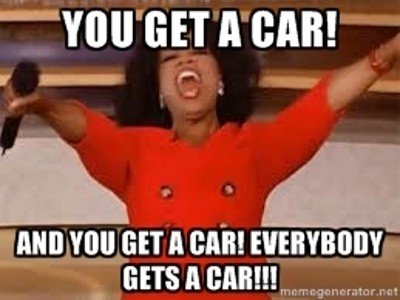 Oprah - you get a car.
